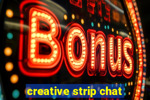 creative strip chat